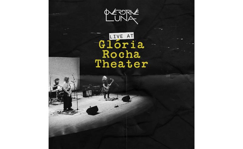 Overdrive Luna celebra trajetória e registra show histórico no álbum “Live at Glória Rocha Theater”